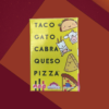 Taco, Gato, Cabra, Queso, Pizza